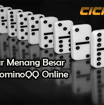 Tips Agar Menang Besar Dalam DominoQQ Online