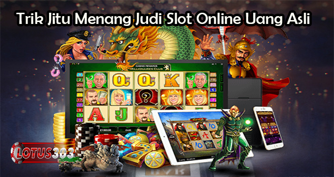 Trik Jitu Menang Judi Slot Online Uang Asli