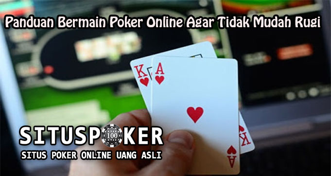 Panduan Bermain Poker Online Agar Tidak Mudah Rugi